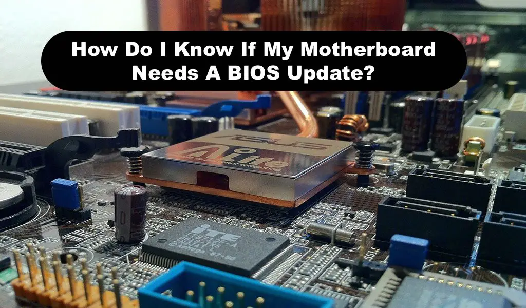 How Do I Know If My Motherboard Needs A BIOS Update
