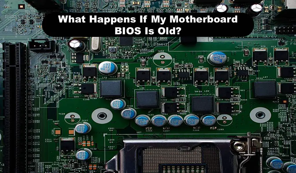 What Happens If My Motherboard BIOS Is Old